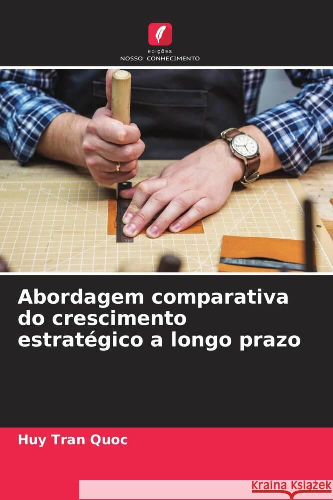 Abordagem comparativa do crescimento estratégico a longo prazo Tran Quoc, Huy 9786204882352 Edições Nosso Conhecimento - książka