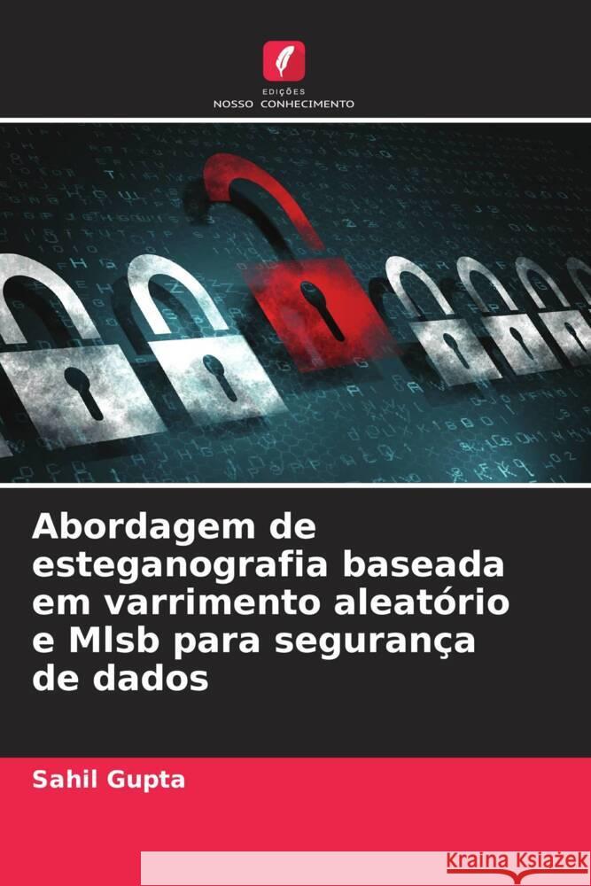 Abordagem de esteganografia baseada em varrimento aleat?rio e Mlsb para seguran?a de dados Sahil Gupta 9786208047719 Edicoes Nosso Conhecimento - książka