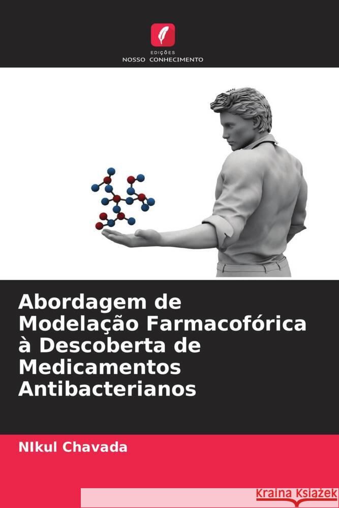 Abordagem de Modelação Farmacofórica à Descoberta de Medicamentos Antibacterianos Chavada, Nikul 9786204472362 Edições Nosso Conhecimento - książka