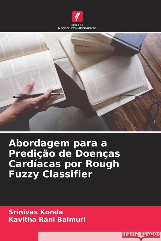 Abordagem para a Predição de Doenças Cardíacas por Rough Fuzzy Classifier Konda, Srinivas, Balmuri, Kavitha Rani 9786204529059 Edições Nosso Conhecimento - książka