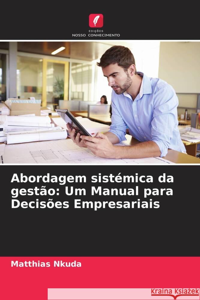 Abordagem sist?mica da gest?o: Um Manual para Decis?es Empresariais Matthias Nkuda 9786206960454 Edicoes Nosso Conhecimento - książka