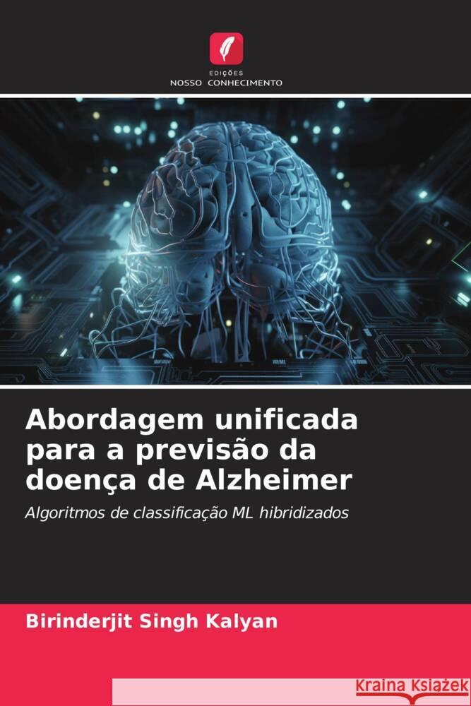 Abordagem unificada para a previs?o da doen?a de Alzheimer Birinderjit Singh Kalyan 9786207427499 Edicoes Nosso Conhecimento - książka