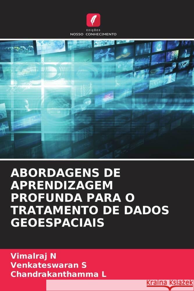 ABORDAGENS DE APRENDIZAGEM PROFUNDA PARA O TRATAMENTO DE DADOS GEOESPACIAIS N, Vimalraj, S, Venkateswaran, L, Chandrakanthamma 9786208252335 Edições Nosso Conhecimento - książka