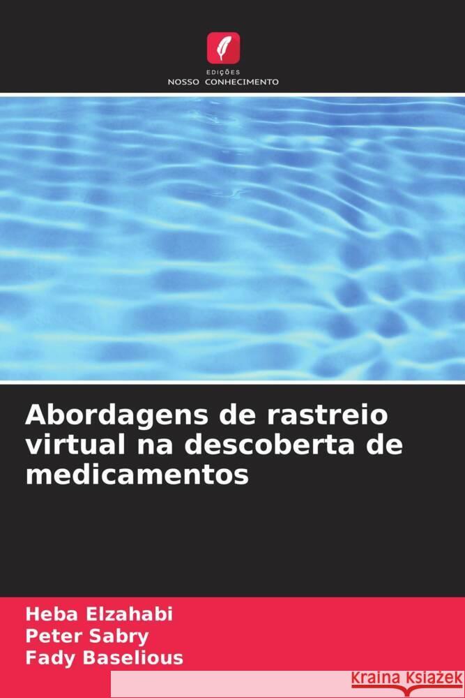 Abordagens de rastreio virtual na descoberta de medicamentos Elzahabi, Heba, Sabry, Peter, Baselious, Fady 9786207109883 Edições Nosso Conhecimento - książka