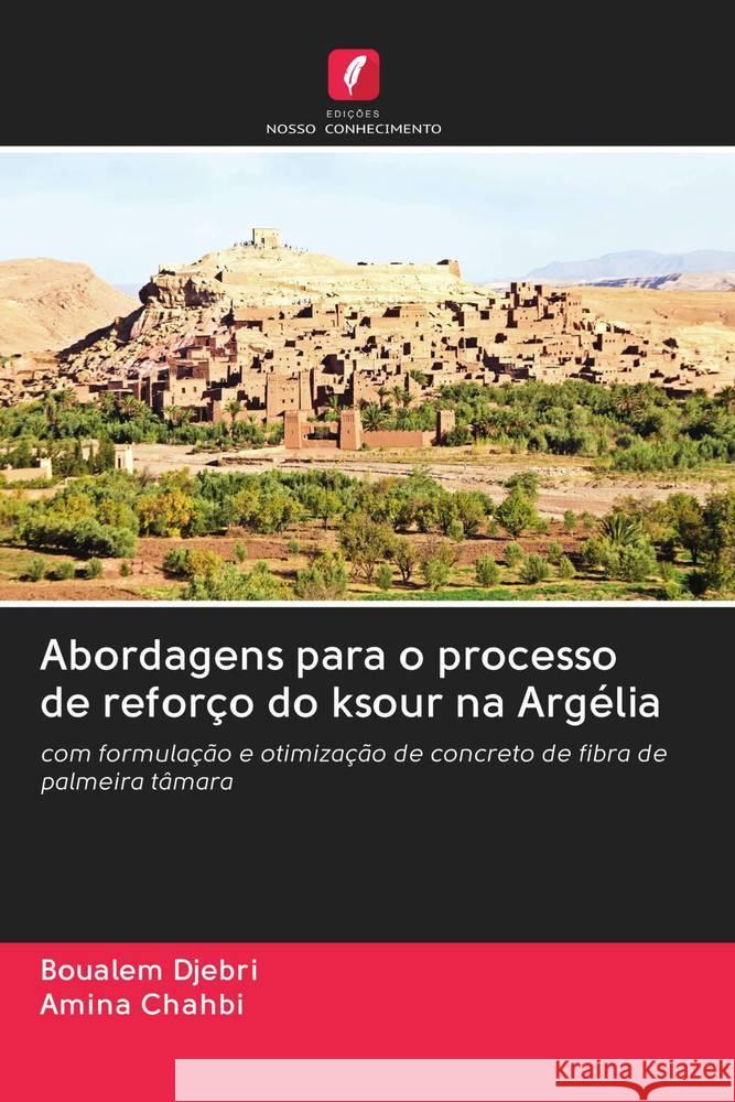 Abordagens para o processo de reforço do ksour na Argélia Djebri, Boualem; Chahbi, Amina 9786202829816 Edicoes Nosso Conhecimento - książka
