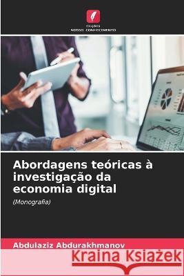 Abordagens teóricas à investigação da economia digital Abdulaziz Abdurakhmanov 9786205264751 Edicoes Nosso Conhecimento - książka