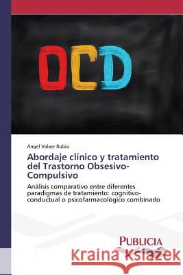 Abordaje clínico y tratamiento del Trastorno Obsesivo-Compulsivo Valaer Rubio, Ángel 9783639648607 Publicia - książka