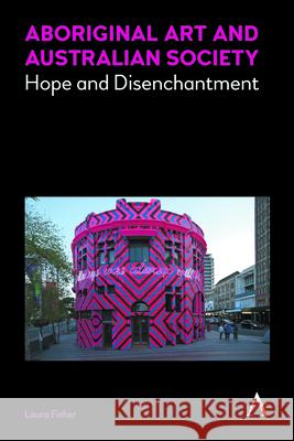 Aboriginal Art and Australian Society: Hope and Disenchantment Laura Fisher 9781783085316 Anthem Press - książka