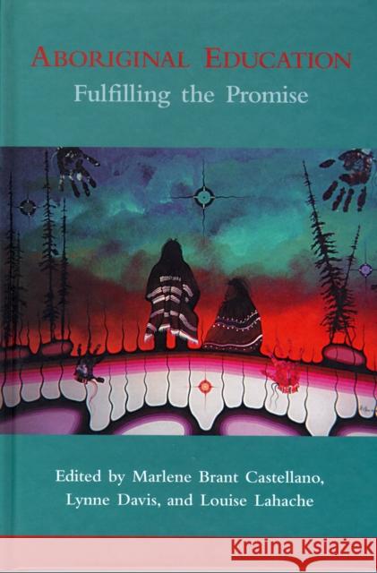 Aboriginal Education: Fulfilling the Promise Marlene Brant Castellano Lynne Davis Louise Lahache 9780774807838 University of British Columbia Press - książka