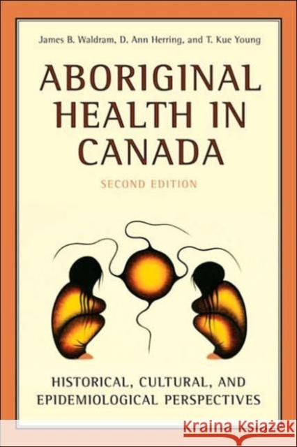 Aboriginal Health in Canada: Historical, Cultural, and Epidemiological Perspectives Waldram, James 9780802085795 University of Toronto Press - książka