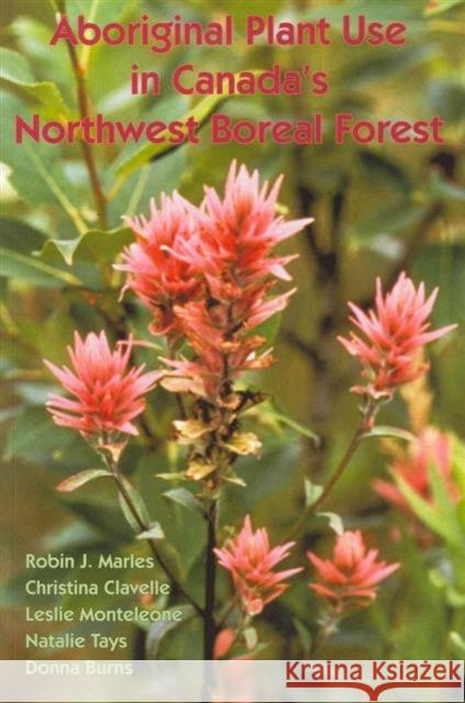 Aboriginal Plant Use in Canada's Northwest Boreal Forest Robin James Marles Northern Forestry Centre (Canada) 9780660198699 UBC Press - książka