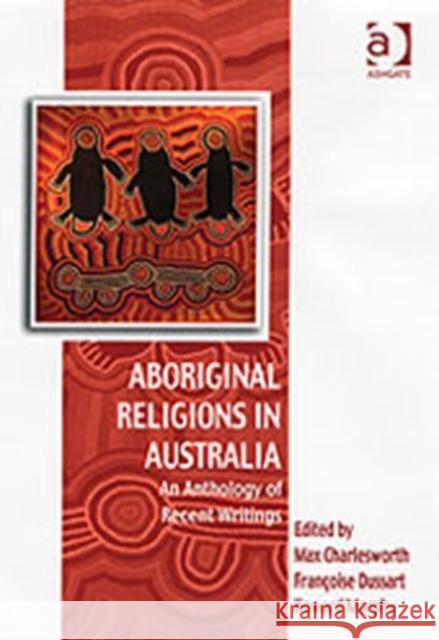 Aboriginal Religions in Australia: An Anthology of Recent Writings Charlesworth, Max 9780754651284 Ashgate Publishing Limited - książka