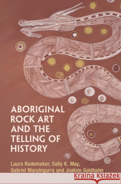 Aboriginal Rock Art and the Telling of History Joakim (University of Adelaide) Goldhahn 9781009523318 Cambridge University Press - książka