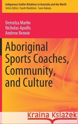 Aboriginal Sports Coaches, Community, and Culture Demelza Marlin Nicholas Apoifis Andrew Bennie 9789811584800 Springer - książka