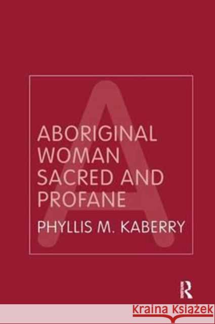 Aboriginal Woman Sacred and Profane Phyllis Kaberry 9781138151901 Routledge - książka