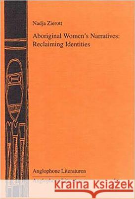 Aboriginal Women's Narratives: Reclaiming Identities Nadja Zierott 9783825882372 Transaction Publishers - książka