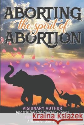 Aborting the Spirit of Abortion Allison G Daniels Dessie Diamond Josephine Horace-Jackson 9798986486482 Agd Publishing Services - książka