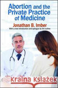 Abortion and the Private Practice of Medicine Jonathan B. Imber 9781138518582 Routledge - książka