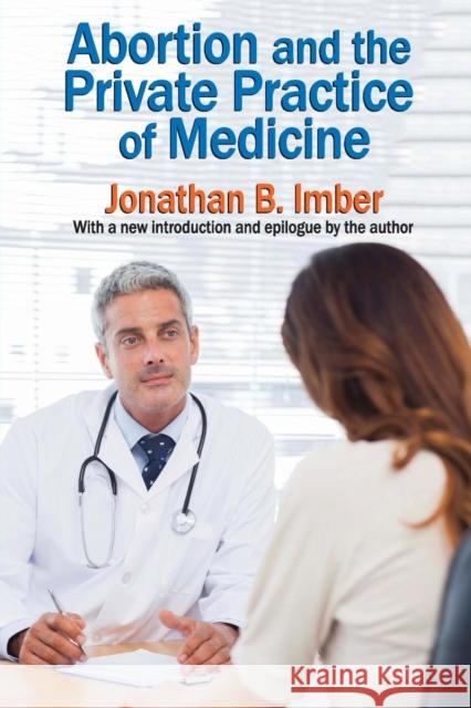 Abortion and the Private Practice of Medicine Jonathan B. Imber 9781412864213 Transaction Publishers - książka