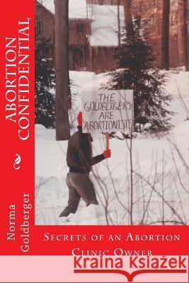 Abortion Confidential: Secrets of an Abortion Clinic Owner Norma Goldberger 9781495966583 Createspace - książka