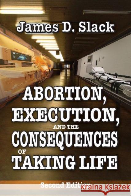 Abortion, Execution, and the Consequences of Taking Life James D. Slack 9781412853989 Transaction Publishers - książka