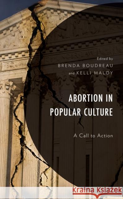 Abortion in Popular Culture: A Call to Action Brenda Boudreau Kelli Maloy Patrick S. Allen 9781666919844 Lexington Books - książka