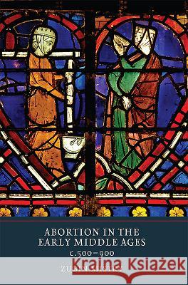 Abortion in the Early Middle Ages, C.500-900 Zubin Mistry 9781903153758 York Medieval Press - książka