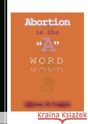 Abortion Is the a Word Cusack, Carmen M. 9781527516113 Cambridge Scholars Publishing - książka