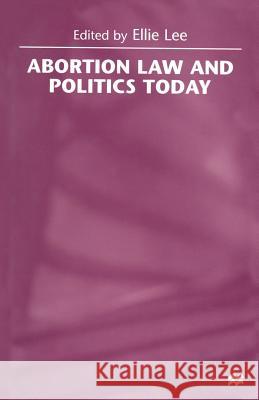 Abortion Law and Politics Today Ellie Lee 9781349268788 Palgrave MacMillan - książka