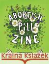 Abortion Pill Zine: Community Guide to Misoprostol & Mifepristone, A Sage Coffey 9798886200546 Silver Sprocket