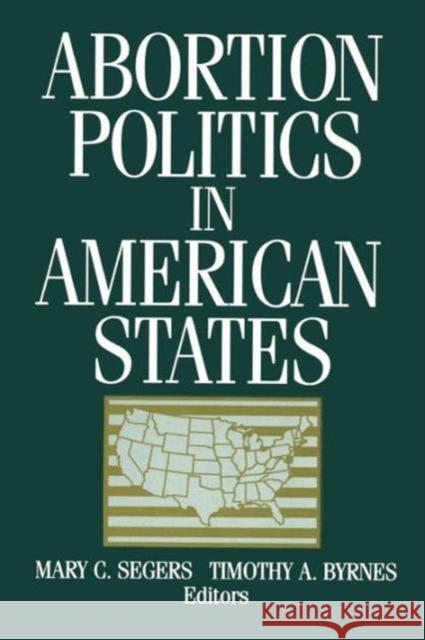 Abortion Politics in American States Mary C. Segers Timothy A. Byrnes 9781563244506 M.E. Sharpe - książka
