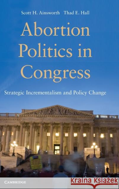 Abortion Politics in Congress Ainsworth, Scott H. 9780521515818  - książka