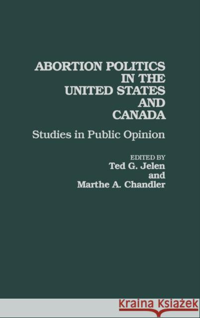 Abortion Politics in the United States and Canada: Studies in Public Opinion Chandler, Marthe A. 9780275945619 Praeger Publishers - książka