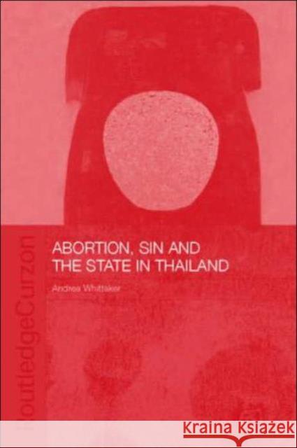 Abortion, Sin and the State in Thailand Andrea Whittaker A. Whittaker Whittaker Andre 9780415336529 Routledge Chapman & Hall - książka