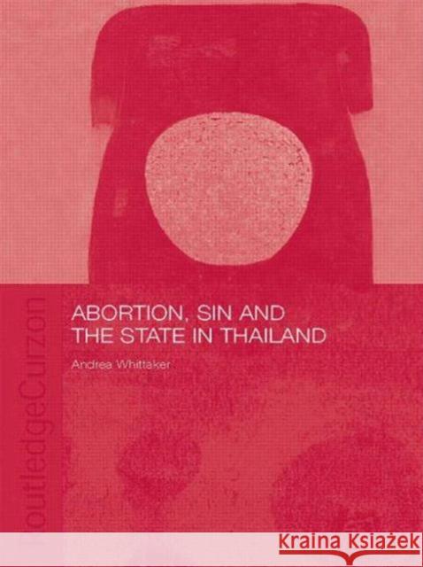 Abortion, Sin and the State in Thailand Whittaker Andrea 9780415546034 Routledge - książka