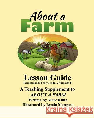 About a Farm - Lesson Guide: A Supplemental Teaching Guide to the book, About a Farm Kuhn, Marc 9781496065650 Createspace - książka