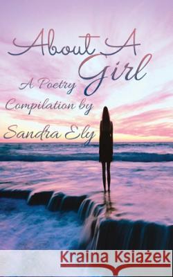 About A Girl: A Poetry Compilation Ely, Sandra 9781537255637 Createspace Independent Publishing Platform - książka