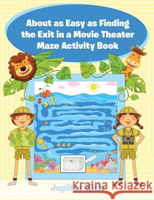 About as Easy as Finding the Exit in a Movie Theater Maze Activity Book Jupiter Kids 9781683261575 Jupiter Kids - książka