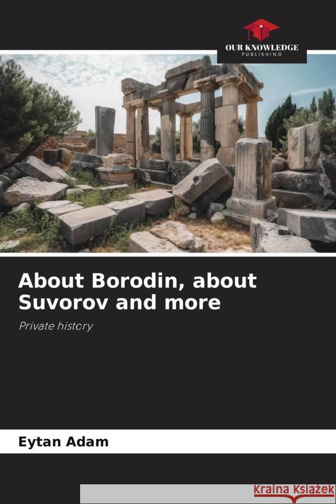 About Borodin, about Suvorov and more Adam, Eytan 9786208605599 Our Knowledge Publishing - książka