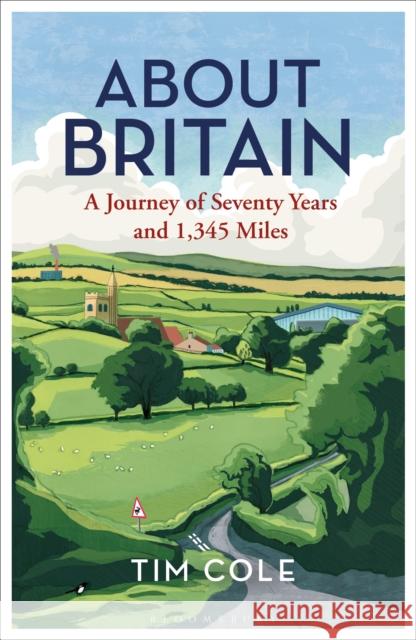 About Britain: A Journey of Seventy Years and 1,345 Miles Tim Cole 9781472937285 Bloomsbury Publishing PLC - książka