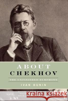 About Chekhov: The Unfinished Symphony Bunin, Ivan 9780810123885 Northwestern University Press - książka