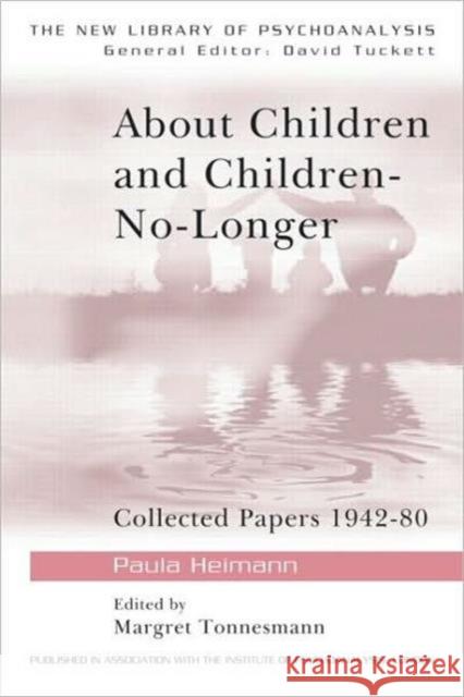 About Children and Children-No-Longer: Collected Papers 1942-80 Heimann, Paula 9780415041195 Taylor & Francis - książka