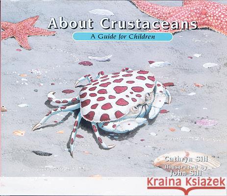 About Crustaceans: A Guide for Children Cathryn Sill John Sill 9781561454051 Peachtree Publishers - książka
