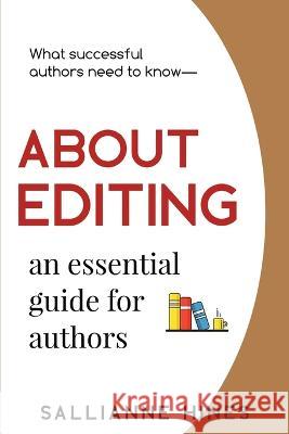 About Editing: an essential guide for authors Sallianne Hines   9798986207810 Grasslands Press - książka