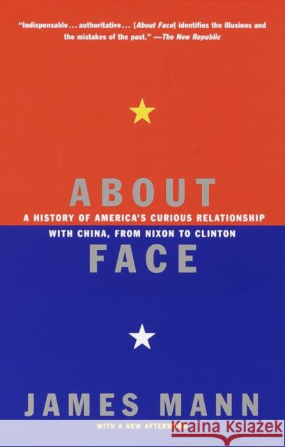 About Face: A History of America's Curious Relationship with China, from Nixon to Clinton Mann, James 9780679768616 Vintage Books USA - książka