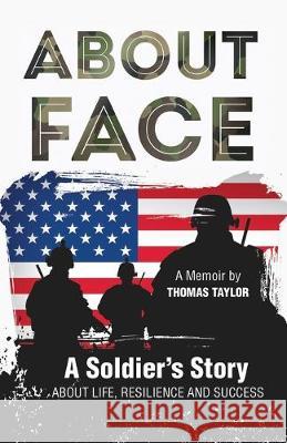 About Face a Soldier's Story about Life, Resilience and Success Thomas E. Taylor 9781691824441 Independently Published - książka