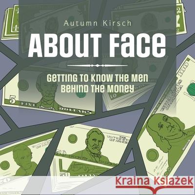 About Face: Getting to Know the Men Behind the Money Autumn Kirsch 9781664218369 WestBow Press - książka