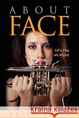 About Face: Let's Play All Night! Keith Fiala 9781456491116 Createspace - książka