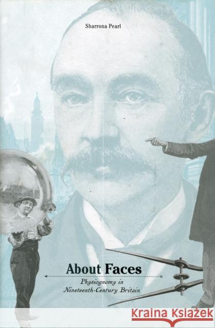 About Faces: Physiognomy in Nineteenth-Century Britain Pearl, Sharrona 9780674036048 Harvard University Press - książka