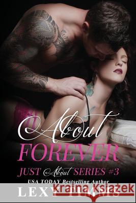 About Forever: Steamy Bad Boy Romance Lexy Timms 9781981804740 Createspace Independent Publishing Platform - książka